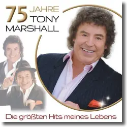 Cover: Tony Marshall - 75 Jahre Tony Marshall – Die größten Hits seines Lebens