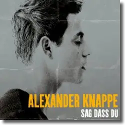 Cover: Alexander Knappe - Sag dass Du