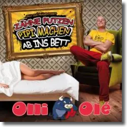 Cover: Olli Olé - Zähne putzen, Pipi machen, ab ins Bett