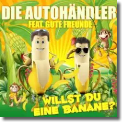 Cover: Die Autohändler feat. Gute Freunde - Willst Du eine Banane