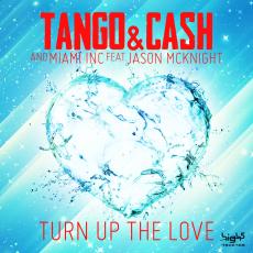 Tango & Cash and Miami Inc feat. Jason McKnight – Turn Up The Love