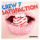 Crew 7 – Satisfaction