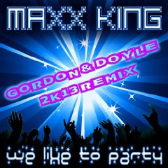 Maxx King – We Like To Party 2k13
