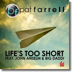Cover: Pat Farrell feat. John Anselm & Big Daddi - Life's Too Short