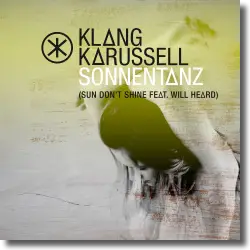 Cover: Klangkarussell feat. Will Heard - Sonnentanz (Sun Don't Shine)