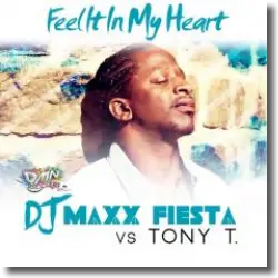 Cover: DJ Maxx Fiesta Vs. Tony T. - Feel It In My Heart