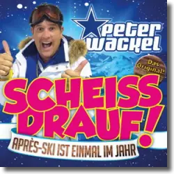 Cover: Peter Wackel - Scheiss drauf! (...Après-Ski ist einmal im Jahr)