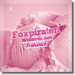 Cover: Foxpiraten - Himbeereis zum Frühstück