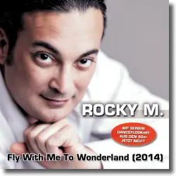 Cover: Rocky M. - Fly With Me To Wonderland (2014)
