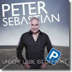 Cover: Peter Sebastian - Unsere Liebe ist geparkt
