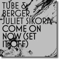 Cover: Tube & Berger - Juliet Sikora - Come On Now (Set It Off)