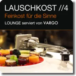 Cover: Various Artists - Lauschkost 4 - Lounge serviert von Vargo