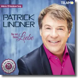 Cover: Patrick Lindner - Nur mit Deiner Liebe (das Beste aus 25 Jahren)