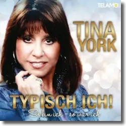 Cover: Tina York - Typisch Ich! So bin ich – so war ich