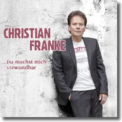 Cover: Christian Franke - Du machst mich verwundbar