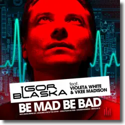Cover: Igor Blaska feat. Violeta White, Vkee Madison - Be Mad Be Bad