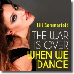 Cover: Lili Sommerfeld - The War Is Over When We Dance