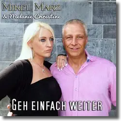 Cover: Mikel Marz & Melanie Christine - Geh einfach weiter