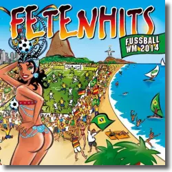 Cover: Various Artists - Fetenhits Fußball WM 2014