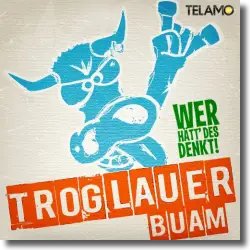 Cover: Troglauer Buam - Wer hätt' des denkt!?