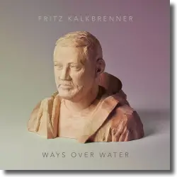 Cover: Fritz Kalkbrenner - Ways Over Water