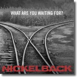 Cover: Nickelback - What Are You Waiting For?