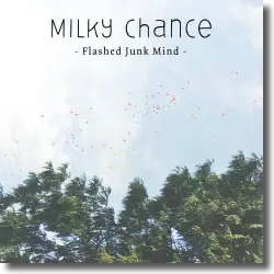 Cover: Milky Chance - Flashed Junk Mind