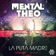 Mental Theo – La Puta Madre
