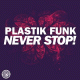 Plastik Funk – Never Stop!