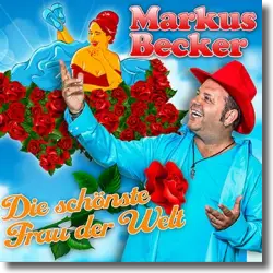 Cover: Markus Becker - Die schönste Frau der Welt