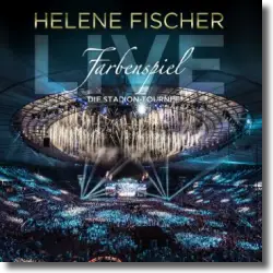 Cover: Helene Fischer - Farbenspiel Live - Die Stadion-Tournee