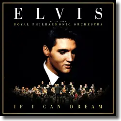 Cover: Elvis Presley - If I Can Dream: Elvis Presley With The Royal Philharmonic Orchestra