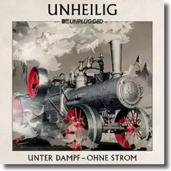 Cover: Unheilig - MTV Unplugged - Unter Dampf - Ohne Strom