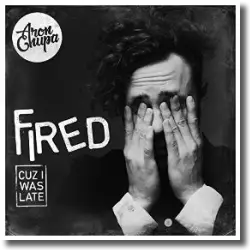 Cover: AronChupa - Fired Cuz I Was Late