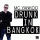 MC Yankoo – Drunk In Bankgkok