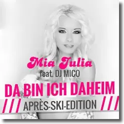 Cover: Mia Julia feat. DJ Mico - Da bin ich daheim (Après Ski Edition)