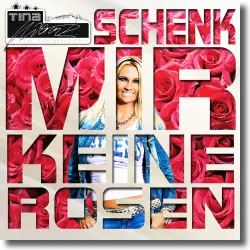 Cover: Tina Iwanitzki - Schenk mir keine Rosen