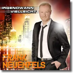 Cover: Frank Neuenfels - Irgendwann vielleicht