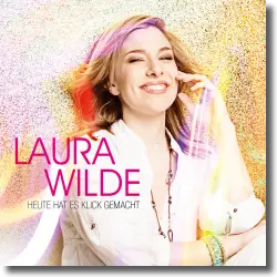 Cover: Laura Wilde - Heute hat es klick gemacht