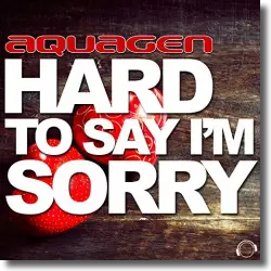 Cover: Aquagen - Hard To Say I'm Sorry
