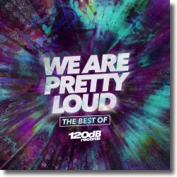 Cover: Various Artists - We Are Pretty Loud - The Best of 120dB Records