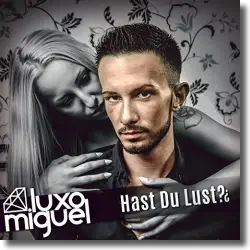 Cover: Miguel Luxo - Hast du Lust?