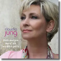 Cover: Claudia Jung - Doch morgen werd' ich wirklich geh'n