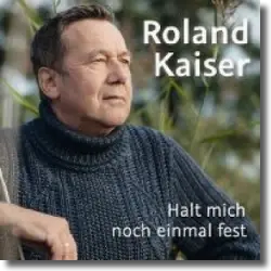 Cover: Roland Kaiser - Halt mich noch einmal fest