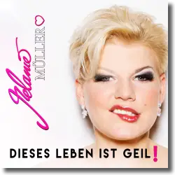 Cover: Melanie Müller - Dieses Leben ist geil