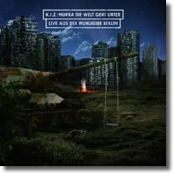 Cover: K.I.Z - Hurra die Welt geht unter (Live aus der Wuhlheide Berlin)