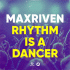 MaxRiven – Rhythm Is A Dancer