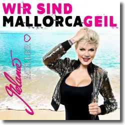 Cover: Melanie Müller - Wir sind Mallorcageil