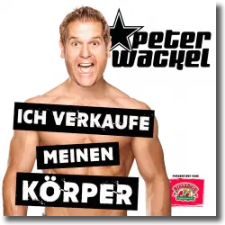 Cover: Peter Wackel - Ich verkaufe meinen Körper