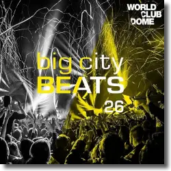 Cover: Various Artists - Big City Beats Vol. 26 (World Club Dome 2017 Edition)